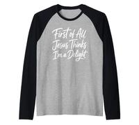 First of All Jesus Thinks I'm A Delight Scripture Faith Girl Raglan Baseball Tee