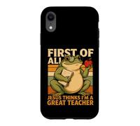 First Of All Jesus Thinks I'm A Great Teacher Case for iPhone XR
