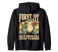 First Of All Jesus Thinks I'm A Great Teacher Zip Hoodie