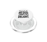 First of all My Dog Thinks I'm a Delight Cute Dog Owner Gift PopSockets PopGrip for MagSafe