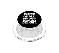 First of All My Dog Thinks I'm a Delight PopSockets PopGrip for MagSafe
