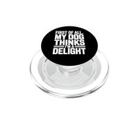 First of All my Dog thinks Im a Delight Tee Funny Dog Lover PopSockets PopGrip for MagSafe