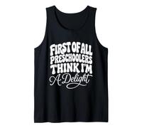 First of All Preschoolers Think I’m a Delight Teacher Tank Top