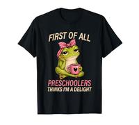 First of All Preschoolers Think I'm a Delight Frog Teacher T-Shirt