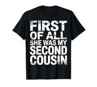 First of All She was My Second Cousin Awkward Jokes |- T-Shirt