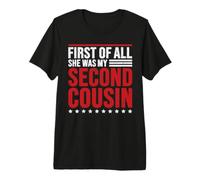 First of All She was My Second Cousin Premium T-Shirt