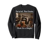 First Of All Third Graders Think I Am A Delight Sweatshirt