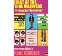 First of the True Believers: A Novel Concerning the "Beatles": A Novel Concerning the "Beatles"