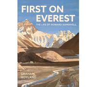 First on Everest: The Life of Howard Somervell