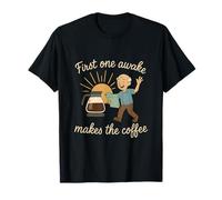 First One Awake Makes The Coffee Retirement Humor T-Shirt
