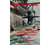First Patrol: A Cold War Chronicle at the dawn of Polaris missile submarine patrols