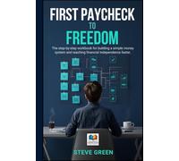 First Paycheck to Freedom: The step-by-step coaching workbook for building a simple money system and reaching financial independence faster at a young ... Skills. Change Behavior. Create Stability.)