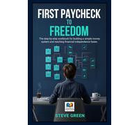 First Paycheck to Freedom: The step-by-step coaching workbook for building a simple money system and reaching financial independence faster at a young ... Skills. Change Behavior. Create Stability.)