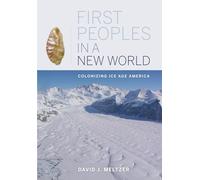 First Peoples in a New World: Colonizing Ice Age America