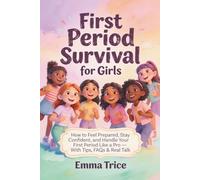 First Period Survival Guide for Girls: How to Feel Prepared, Stay Confident, and Handle Your First Period Like a Pro - With Tips, FAQs & Real Talk