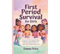 First Period Survival Guide for Girls: How to Feel Prepared, Stay Confident, and Handle Your First Period Like a Pro - With Tips, FAQs & Real Talk