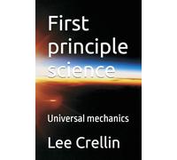 First principle science: Universal mechanics (Universal mechanics a first principal science)