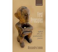 First Principles : Applied Ethics for Psychoanalytic Practice