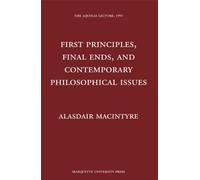 First Principles, Finals Ends, and Contemporary Philosophical Issues (The Aquinas Lecture in Philosophy)