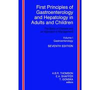 First Principles of Gastroenterology and Hepatology in Adults and Children - Volume I - Gastroenterology: Volume I - Gastroenterology: Volume 1
