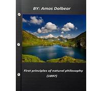 First principles of natural philosophy (1897)