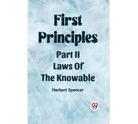 First PrinciplesPart II.-Laws Of The Knowable (Edition2023)