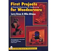 FIRST PROJECTS FOR WOODCARVERS: A Pictorial Introduction to Wood Carving (Schiffer Book for Woodcarvers)