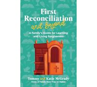 First Reconciliation and Beyond: A Family's Guide for Learning and Living Forgiveness