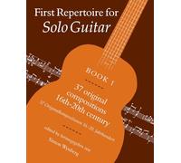 First Repertoire For Solo Guitar Book 1: 37 original compositions 16th-20th Century (First Repertoire Series)