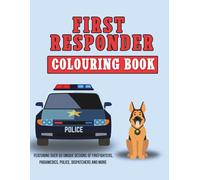 First Responder Colouring Book: Firefighters, Police, EMS and More