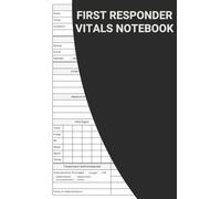 First Responder Vitals Notebook: A Logbook To Support Paramedics, Firefighters, Police Officers, And Other Emergency Professionals In Documenting Critical Information With Ease And Efficiency