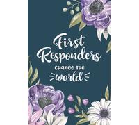 First Responders Change the World Blank Lined Journal. First Responder Gift Ideas - Floral EMS or EMT Notebook, Gift for First Responder Appreciation. ... Workers: First Responder Journaling Notebook