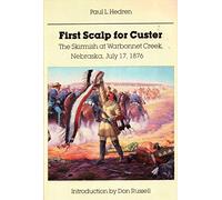 First Scalp for Custer: The Skirmish at Warbonnet Creek, Nebraska, July 17, 1876
