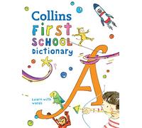 First School Dictionary: Illustrated Dictionary for Ages 5+ (Collins First Dictionaries)