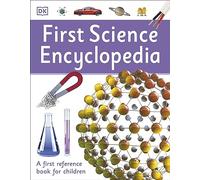 First Science Encyclopedia: A First Reference Book for Children (DK First Reference)