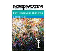 First, Second, and Third John: Interpretation: A Bible Commentary for Teaching and Preaching