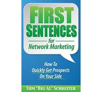 First Sentences for Network Marketing: How To Quickly Get Prospects On Your Side
