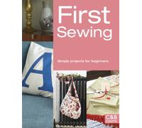 First Sewing : Simple Projects for Beginners