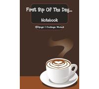 First Sip Of The Day... Notebook: For Coffee Lovers, Dreamers, and Note-Takers Start Your Day with Thoughts That Brew