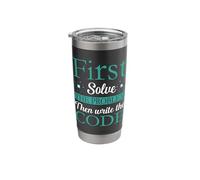 First Solve The Problem Then Write The Code Stainless Steel Insulated Tumbler