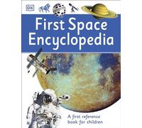 First Space Encyclopedia: A First Reference Book for Children (DK First Reference)