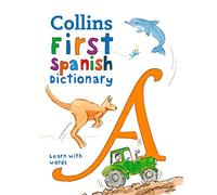 First Spanish Dictionary: 500 First Words for Ages 5+ (Collins First Dictionaries 3rd Revised edition)