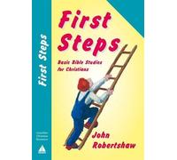 First Steps: Basic Bible Studies for Christians: Written by John S. Robertshaw, 1999 Edition, (2nd Revised edition) Publisher: Coastline Christian Resources [Paperback]