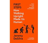 First Steps: How Walking Upright Made Us Human