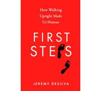 First Steps: How Walking Upright Made Us Human