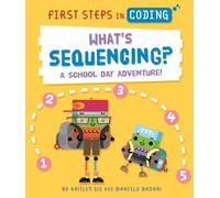 First Steps in Coding: What's Sequencing? : A school-day adventure!