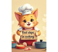 First Steps in Cooking: A Fun Kids Cookbook for Ages 5-9 | Easy Healthy Recipes, Parent Tips & Coloring Activities | Beginner-Friendly Kitchen ... step-by-step easy recipes (no desserts!)
