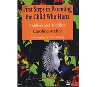 First Steps in Parenting the Child who Hurts