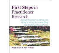 First Steps in Practitioner Research: A guide to understanding and doing research in counselling and health and social care (Steps in Counselling Series) by Pete Sanders (2010-04-30)