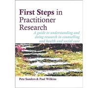 First Steps in Practitioner Research: A guide to understanding and doing research in counselling and health and social care (Steps in Counselling Series)